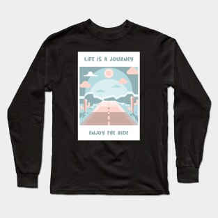 Life is a journey, enjoy the ride Long Sleeve T-Shirt